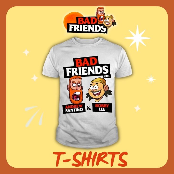 Bad Friends T shirts - Bad Friends Shop