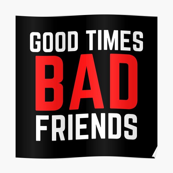 Good Times Bad Friends Funny Mens Boys Poster RB1111 product Offical Bad-Friends Merch