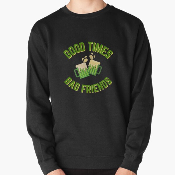 Good Times Bad Friends Quote Mens Boys Pullover Sweatshirt RB1111 product Offical Bad-Friends Merch