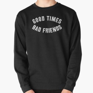 Good Times Bad Friends Shirt Pullover Sweatshirt RB1111 product Offical Bad-Friends Merch