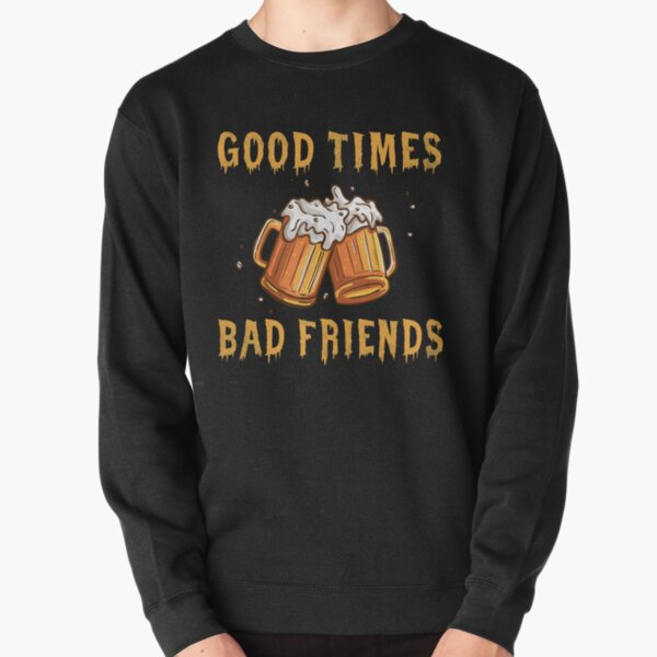 GOOD TIMES BAD FRIENDS Pullover Sweatshirt RB1111 product Offical Bad-Friends Merch