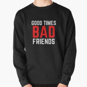 Good Times Bad Friends Funny Mens Boys Pullover Sweatshirt RB1111 product Offical Bad-Friends Merch