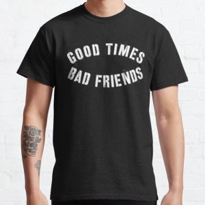 Good Times Bad Friends Shirt Classic T-Shirt RB1111 product Offical Bad-Friends Merch
