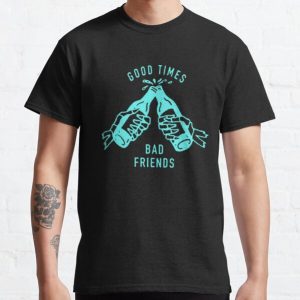 Good Times Bad Friends Classic T-Shirt RB1111 product Offical Bad-Friends Merch