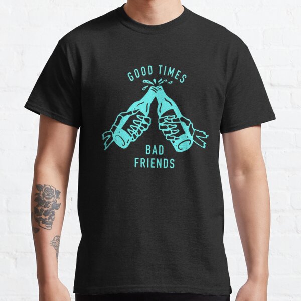 Good Times Bad Friends Classic T-Shirt RB1111 product Offical Bad-Friends Merch