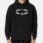 Good Times Bad Friends Shirt Pullover Hoodie RB1111 product Offical Bad-Friends Merch