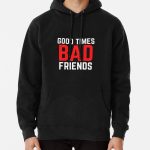 Good Times Bad Friends Funny Mens Boys Pullover Hoodie RB1111 product Offical Bad-Friends Merch