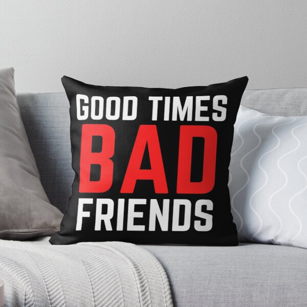 Good Times Bad Friends Funny Mens Boys Throw Pillow RB1111 product Offical Bad-Friends Merch