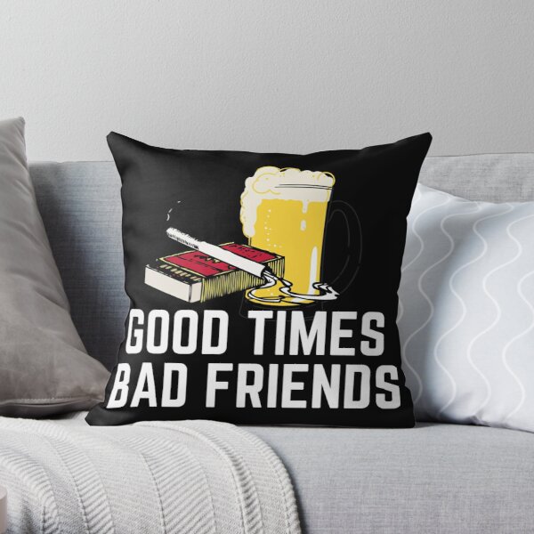 Good Times Bad Friends Quote Mens Boys Throw Pillow RB1111 product Offical Bad-Friends Merch